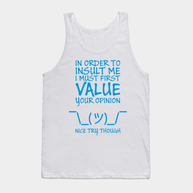 In order to insult me, I must first value your opinion Tank Top by Crazy Collective